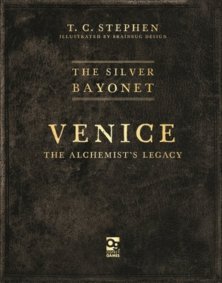 The Silver Bayonet: Venice: The Alchemist's Legacy by Stephen, T. C.