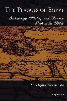 The Plagues of Egypt: Archaeology, History and Science Loot at the Bible by Trevisanato, S. I.