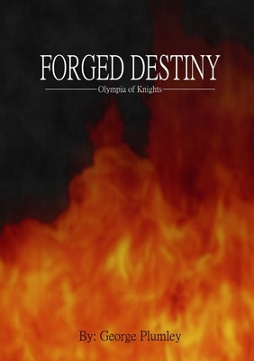 Forged Destiny: Olympia of Knights by Plumley, George