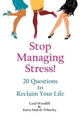Stop Managing Stress!: 20 Questions to Reclaim Your Life by Maleck-Whiteley, Karen