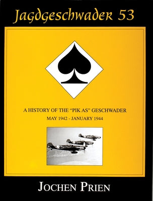 Jagdeschwader 53: A History of the "Pik As" Geschwader Volume 2: May 1942 - January 1944 by Prien, Jochen