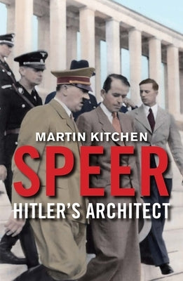 Speer: Hitler's Architect by Kitchen, Martin