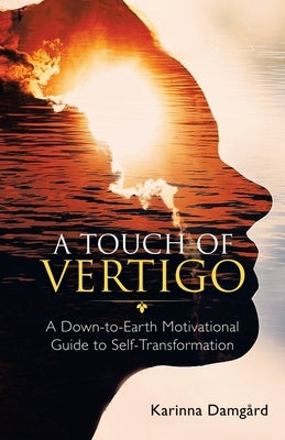 A Touch of Vertigo: A Down-To-Earth Motivational Guide to Self-Transformation by Damgård, Karinna
