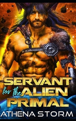 Servant for the Alien Primal: A SciFi Romance by Storm, Athena