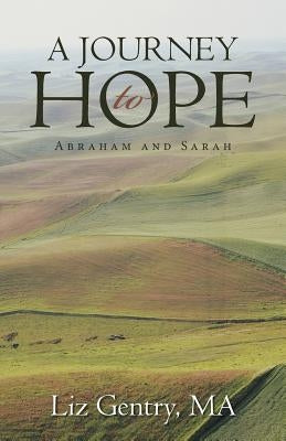 A Journey to Hope: Abraham and Sarah by Gentry Ma, Liz