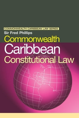 Commonwealth Caribbean Constitutional Law by Phillips, Fred