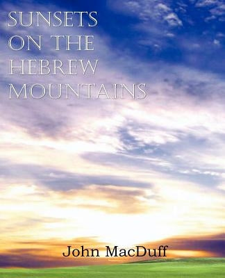 Sunsets on the Hebrew Mountains by Macduff, John