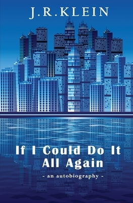 If I Could Do It All Again by Klein, J. R.