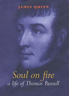 Soul on Fire: A Life of Thomas Russell, 1767-1803 by Quinn, James