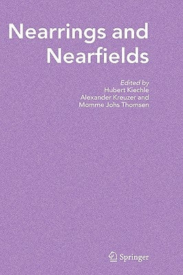 Nearrings and Nearfields: Proceedings of the Conference on Nearrings and Nearfields, Hamburg, Germany July 27 - August 3, 2003 by Kiechle, Hubert