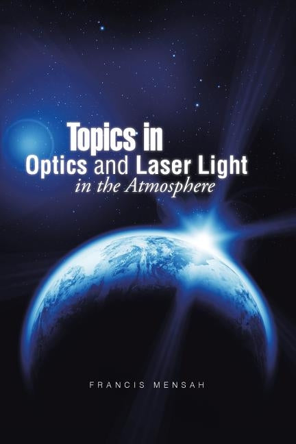 Topics in Optics and Laser Light in the Atmosphere by Mensah, Francis