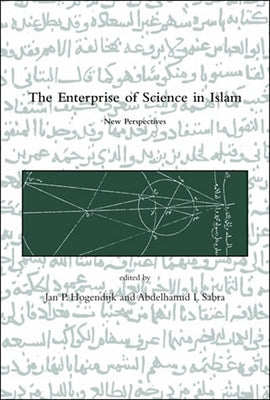 The Enterprise of Science in Islam by Hogendijk, Jan P.