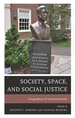 Society, Space, and Social Justice: Geographies of Intersectionality by Alcorn, Caitlin M.