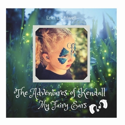 The Adventures of Kendall: My Fairy Ears by Stilwell, Erin L.