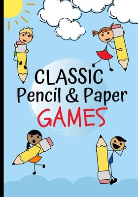Classic Pencil & Paper Games: Family Fun Activity Book Featuring - Four In A Row, Tic Tac Toe, Hangman, Hexagon Game, Sea Battle, Dots & Boxes, Incl by Reby, Kai