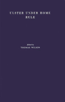 Ulster Under Home Rule: A Study of the Political and Economic Problems of Northern Ireland by Unknown