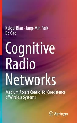 Cognitive Radio Networks: Medium Access Control for Coexistence of Wireless Systems by Bian, Kaigui
