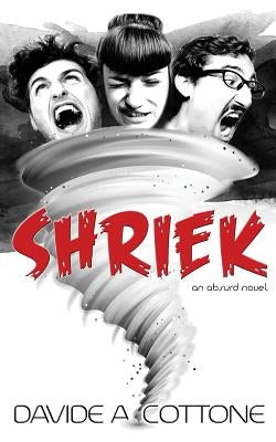 Shriek: an absurd novel by Cottone, Davide A.