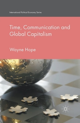 Time, Communication and Global Capitalism by Hope, Wayne