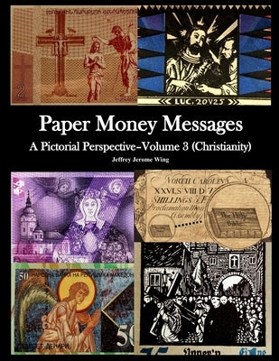 Paper Money Messages- Vol 3 (Christianity) by Wing, Jeffrey Jerome
