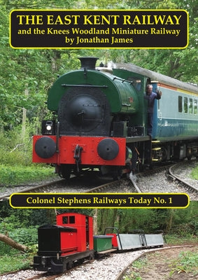 The East Kent Railway and the Knees Woodland Railway by James, Jonathan