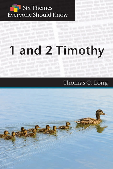 Six Themes in 1 & 2 Timothy Everyone Should Know by Long, Thomas G.