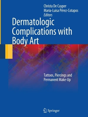 Dermatologic Complications with Body Art: Tattoos, Piercings and Permanent Make-Up by De Cuyper, Christa