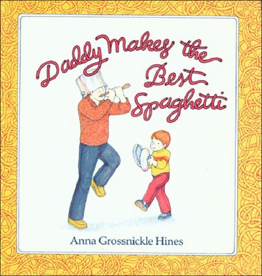 Daddy Makes the Best Spaghetti by Hines, Anna Grossnickle