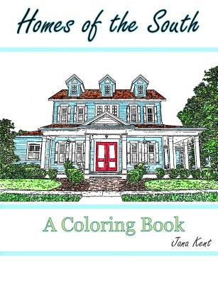 Homes of the South: A Coloring Book for Adults by Kent, Jana