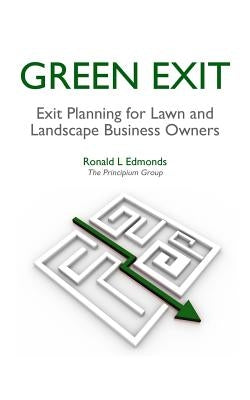 Green Exit: Exit Planning for Lawn and Landscape Business Owners by Edmonds, Ronald L.