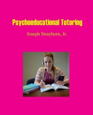 Psychoeducational Tutoring by Strayhorn, Joseph Mallory