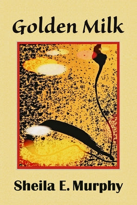 Golden Milk by Murphy, Sheila E.