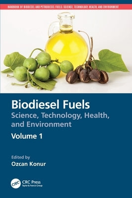 Biodiesel Fuels: Science, Technology, Health, and Environment by Konur, Ozcan