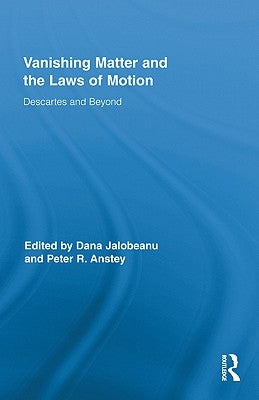 Vanishing Matter and the Laws of Motion: Descartes and Beyond by Anstey, Peter