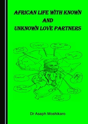 African Life with Known and Unknown Love Partners by Moshikaro, Asaph