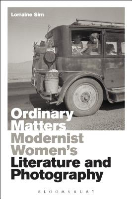 Ordinary Matters: Modernist Women's Literature and Photography by Sim, Lorraine
