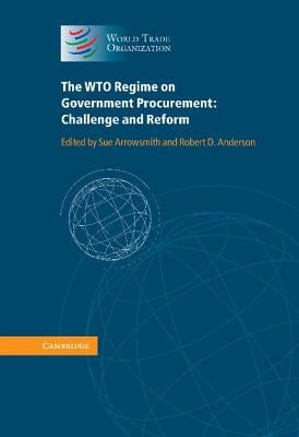 The Wto Regime on Government Procurement: Challenge and Reform by Arrowsmith, Sue