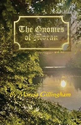 The Gnomes of Moran by Gillingham, Marcia