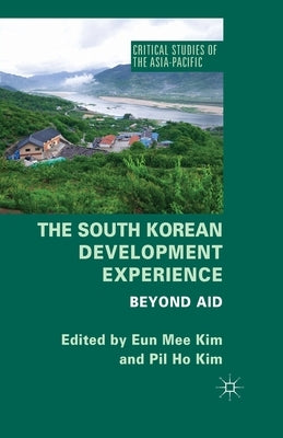The South Korean Development Experience: Beyond Aid by Kim, E.