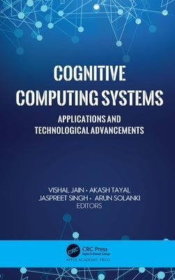 Cognitive Computing Systems: Applications and Technological Advancements by Jain, Vishal