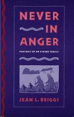Never in Anger: Portrait of an Eskimo Family by Briggs, Jean L.