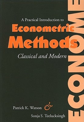 A Practical Introduction to Econometric Methods: Classical and Modern by Watson, Patrick K.