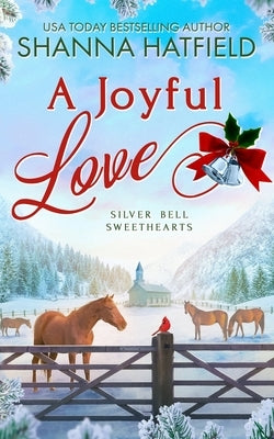 A Joyful Love: Wholesome Holiday Western Romance by Hatfield, Shanna