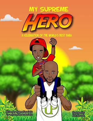 My Supreme Hero: A Celebration Of The World's Best Baba by Fatiu, Ife Assata