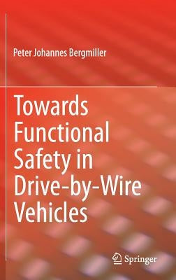 Towards Functional Safety in Drive-By-Wire Vehicles by Bergmiller, Peter Johannes