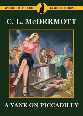 A Yank on Piccadilly by McDermont, C. L.
