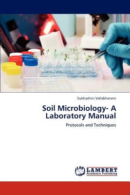 Soil Microbiology- A Laboratory Manual by Vallabhaneni, Subhashini