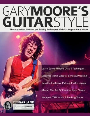 Gary Moore's Guitar Style: The Authorised Guide to the Soloing Techniques of Guitar Legend Gary Moore by Garland, Rob