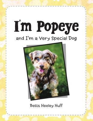 I'M Popeye: And I'M a Very Special Dog by Huff, Betts Heeley