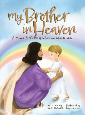 My Brother in Heaven: A Young Boy's Perspective on Miscarriage by Babbitt, A. C.